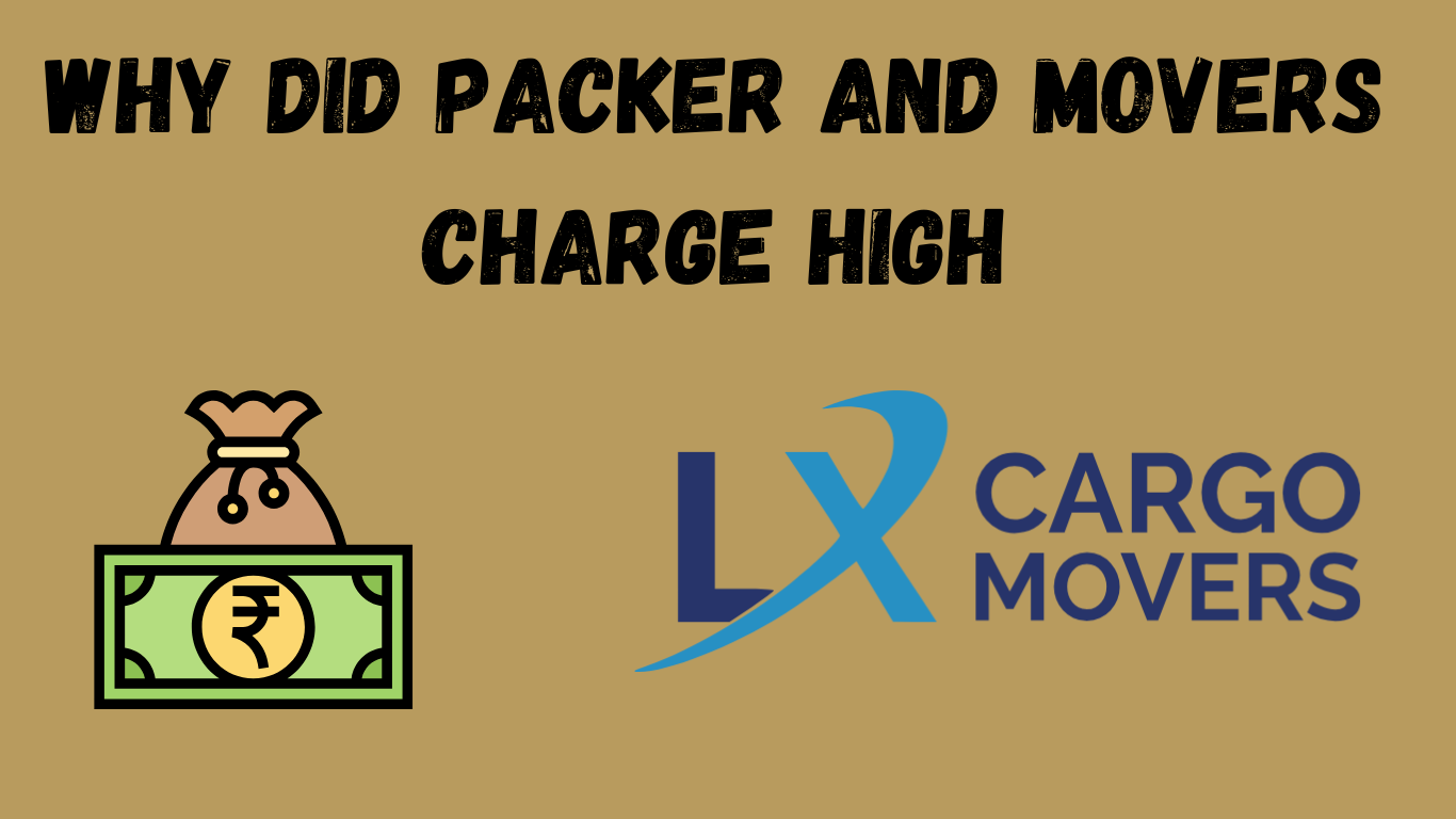 Why packers and movers charges high